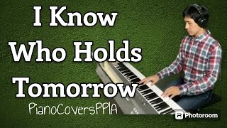 I Know Who Holds Tomorrow2024023PianoCoversPPIA [upl. by Syxela]