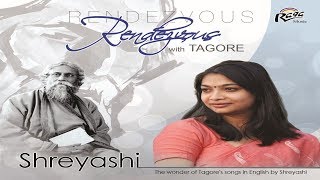 Rabindranath Tagore songs in English  Shreyashi  RENDEZVOUS with TAGORE [upl. by Nevet]