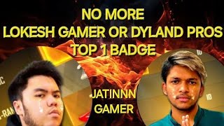 NO MORE LOKESH GAMER OR DYLAND PROS TOP 1 BADGE 😍 [upl. by Celia]