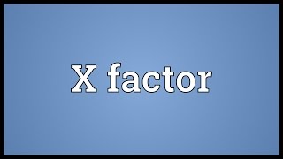 X factor Meaning [upl. by Rednaeel166]