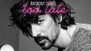 Anthony Lazaro  Too Late Official Video [upl. by Laamak]