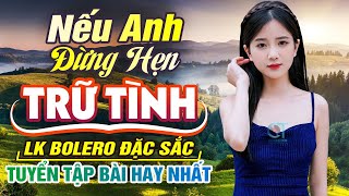 LK BOLERO Trữ Tình Hay Nhất 2024 KHÔNG QUẢNG CÁO  Tuyển Tập Nhạc Vàng Nghe Êm Ru  Nghe Phê Tai [upl. by Timmons]