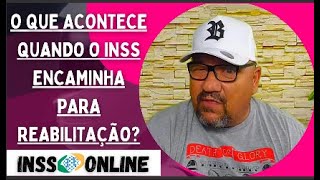 ðŸš«O QUE ACONTECE QUANDO O INSS ENCAMINHA PARA REABILITAÃ‡ÃƒO PODE CESSAR O BENEFÃCIO EM REABILITAÃ‡ÃƒO [upl. by Liban]