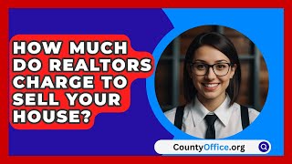 How Much Do Realtors Charge To Sell Your House  CountyOfficeorg [upl. by Agathy]