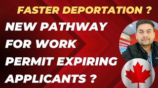 Canada ImmigrationNew pathway for Canada work permit expiring applicants Faster Deportation visa [upl. by Hgielrahc]