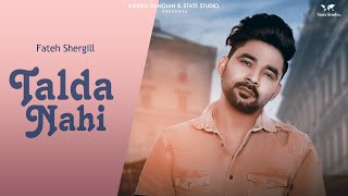 Talda Nahi  Fateh Shergill  Gag Studioz  Full Song  latest Punjabi Full Song 2018  State Studio [upl. by Barney]