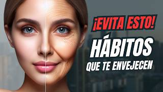 7 Hábitos que Te Envejecen Sin Que Lo Sepas ¡Evítalos Ahora [upl. by Heyra987]