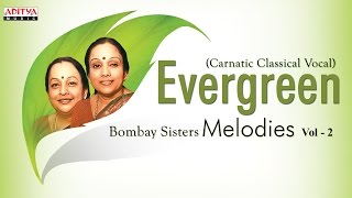 Evergreen Melodies Vol 2  Bombay Sisters  Carnatic Classical Vocal [upl. by Charlton]