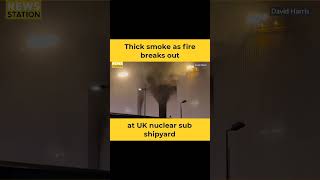 Plume of smoke as fire breaks out at UK nuclear submarine shipyard [upl. by Tiernan]