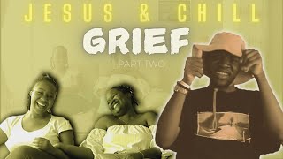 Grief Pt 2 ft Faith amp Teshiselo  Jesus amp Chill — Episode 04 [upl. by Alisha]