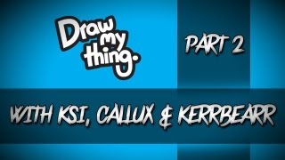 Draw My Thing  Part 2 With KSI Callux amp Kerrbearr [upl. by Carmelia]