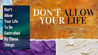 Dont Allow Your Life to Be Controlled by These Things Audiobook [upl. by Ninahs]