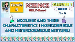 SCIENCE 6 QUARTER 1 WEEK 1  4 MIXTURE AND THEIR CHARACTERISTICS  HOMOGENEOUS AND HETEROGENEOUS [upl. by Reeher54]