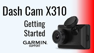 Garmin Dash Cam™ X310  Getting Started  Garmin Support [upl. by Harleigh]