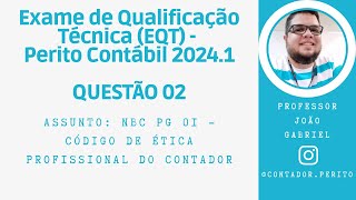 EQT PERITO CONTÁBIL 20241  QUESTÃO 02  NBC PG 01  Código de Ética Profissional do Contador [upl. by Amikehs572]