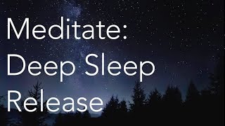 Meditate  Deep Sleep Release [upl. by Melisse]