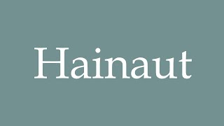 How to Pronounce Hainaut Correctly in French [upl. by Adnertal379]