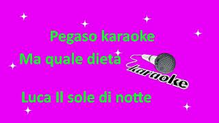 karaoke Ma quale dieta Luca Il sole di notte [upl. by Edlun]