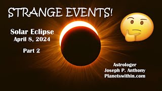 Strange Events Solar Eclipse April 8 2024 Astrologer Joseph P Anthony [upl. by Partan]