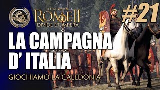 LA CAMPAGNA DITALIA CALEDONI 21 ► Total War Rome II  Start Impossibili Leggendari [upl. by Satsoc]