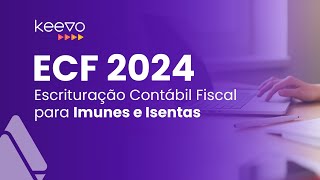 ECF 2024  Escrituração Contábil Fiscal para Imunes e Isentas [upl. by Galatia]