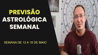 PREVISÃO ASTROLÓGICA SEMANAL  DE 12 A 18 DE MAIO DE 2024 [upl. by Kus]