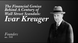 348 The Financial Genius Behind A Century of Wall Street Scandals Ivar Kreuger [upl. by Wendelin]