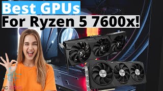 TOP 3 Best GPUs For the Ryzen 5 7600X In 2024 [upl. by Bennett859]