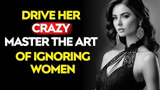 Master The Art Of Ignoring Women High Value Men’s Psychology  Stoic Life Lessons [upl. by Esac]