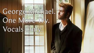 George Michael  One More Try Vocals Only [upl. by Rephotsirhc]