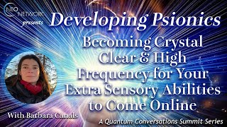 Developing Psionics Becoming Crystal Clear amp High Frequency with Barbara Canals [upl. by Naujd484]