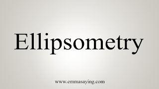 How To Say Ellipsometry [upl. by Prentiss]