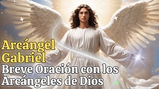 🤍 Breve Oración al Arcángel Gabriel 🕯️ con los Arcángeles de Dios ✨ [upl. by Ahsiad]