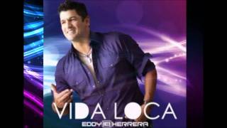 VIDA LOCA EDDY HERRERA NEW 2011 [upl. by Myrlene]