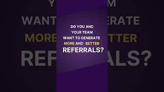 Do you and your team want to generate more and better referrals [upl. by Hanoj]