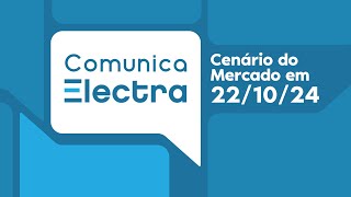 Comunica Electra Ed 432024 Cenários do Mercado em 22102024 [upl. by Anisor968]