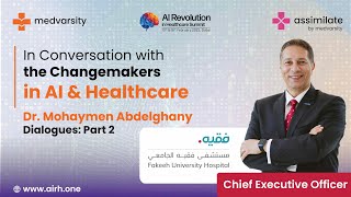 In Conversation with the ChangeMakers in AI amp Healthcare  Dr Mohaymen Abdelghany Part 2 [upl. by Adnauqaj608]