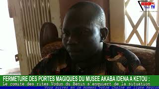 FERMETURE DES PORTES DU MUSÉE AKABA IDÉNA Le comité des rites Vodun senquiert de la situation [upl. by Gilmer]