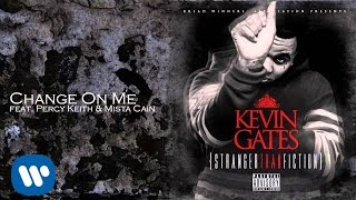 Kevin Gates  Change On Me feat Percy Keith amp Mista Cain [upl. by Renaldo962]