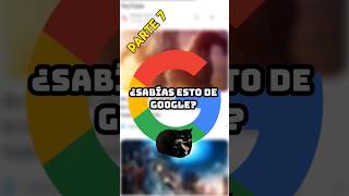 ¿SABÍAS ESTO DE GOOGLE 😯 PARTE 7 viral shorts google [upl. by Yentrok]