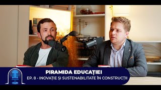 Piramida Educației Ep 8  Inovație și sustenabilitate în construcții   INVITAT Daniel Butucel [upl. by Celeste612]