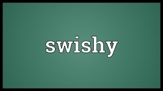 Swishy Meaning [upl. by Ralfston131]