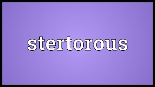 Stertorous Meaning [upl. by Mulvihill]