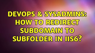 DevOps amp SysAdmins How to redirect subdomain to subfolder in IIS6 [upl. by Bonar17]