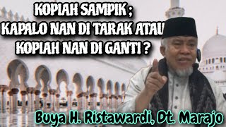 KOPIAH SAMPIK  KAPALO NAN DI TARAK ATAU KOPIAH NAN DI GANTI   BUYA H RISTAWARDI DT MARAJO [upl. by Rutra53]