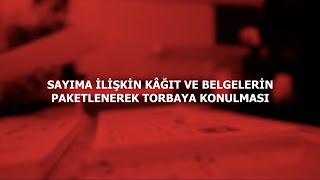 SAYIMA İLİŞKİN KÂĞIT VE BELGELERİN PAKETLENEREK TORBAYA KONULMASI [upl. by Lenaj]