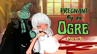 PREGNANT BY AN OGRE  Gacha Life Mini Movie  GLMM  GCMM  Gacha Life  Part 3 [upl. by Robson]