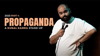 KUNAL KAMRA STAND UP  2023 PART 4  PROPAGANDA [upl. by Melloney]