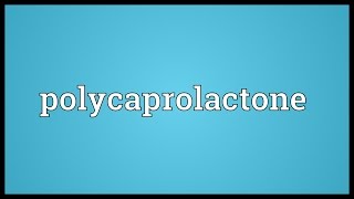 Polycaprolactone Meaning [upl. by Atimad85]