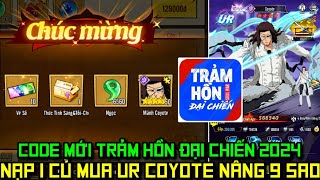 Trảm Hồn Đại Chiến  Code Mới amp Nạp 1M Đầu Năm Mua Tướng Coyote Nâng 9 Sao Đi Nghịch Nghịch [upl. by Kaia683]